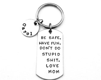 Be safe. Have fun. Don't do stupid shit. Love Mom, Personalized Teenager Key Chain, New Driver Gift, Sweet 16 Gift, BE SAFE Keychain