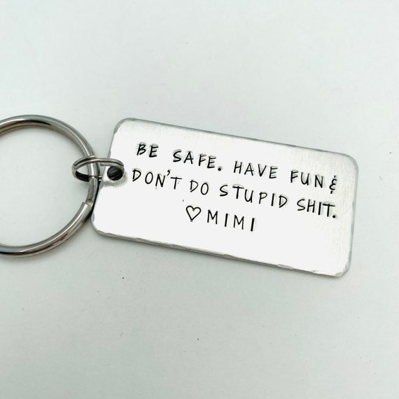 Be Safe. Have Fun & Don't Do Stupid Shit. Love Mom, Teenager Key Chain, New  Driver Gift, Sweet Sixteen Birthday, BE SAFE Keychain 