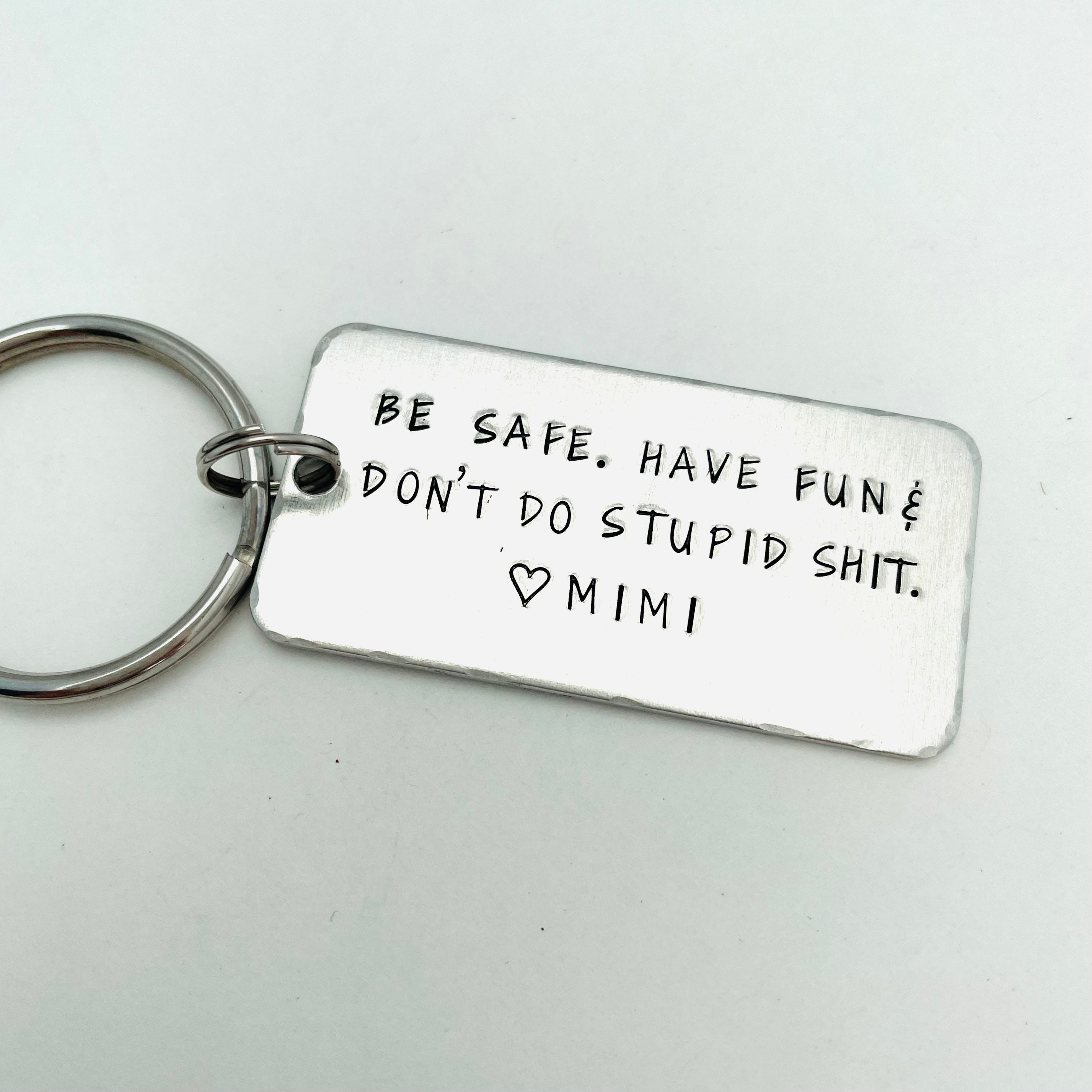 Funny Birthday Keychain Have Fun Drive Safe Don'T Do Stupid Sh T for  Teenager, C