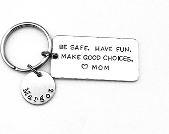 Be safe. Have fun. Make good choices. Love Mom, Personalized Key Chain, New Driver Gift, Sweet Sixteen Birthday, BE SAFE Keychain