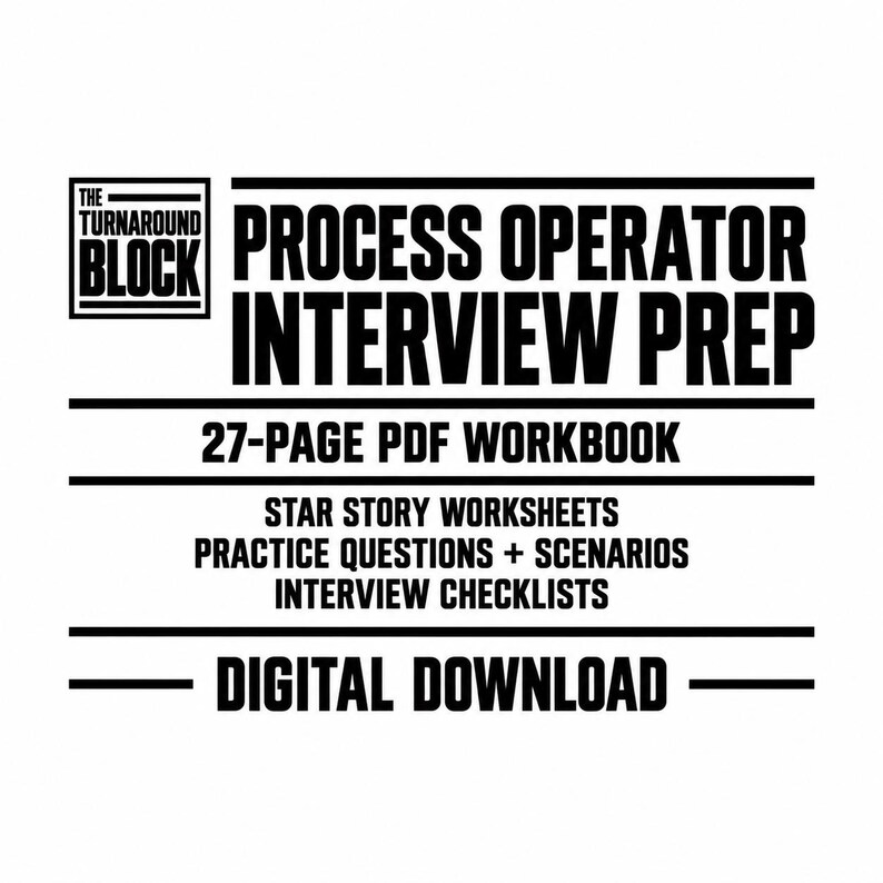 May include: A black and white digital document cover titled THE TURNAROUND BLOCK PROCESS OPERATOR INTERVIEW PREP. It features a 27-page PDF workbook including STAR story worksheets, practice questions, scenarios, and interview checklists.
