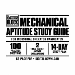 May include: A black and white digital document cover titled The Turnaround Block Mechanical Aptitude Study Guide for Industrial Operator Candidates. It features 100 practice questions, 2 timed tests with answer explanations, a 14-day study plan, and is a 63-page PDF digital download.