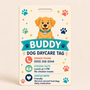 May include: A rectangular dog daycare tag with a cream background featuring a golden puppy illustration, a blue banner with the text BUDDY, and sections for owner phone (555) 318-2046, feeding notes, and status notes, decorated with colorful paw prints.