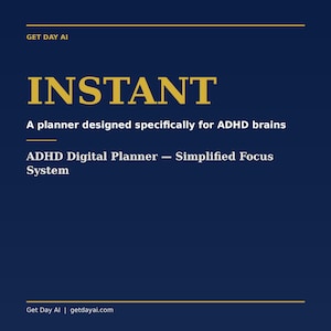 Puede incluir: Un gráfico digital azul oscuro con texto dorado que dice GET DAY AI, INSTANT, A planner designed specifically for ADHD brains, ADHD Digital Planner — Simplified Focus System, y Get Day AI | getdayai.com, organizado con líneas horizontales.