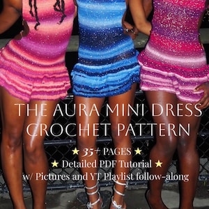 May include: Three mini dresses featuring a crochet pattern with a shimmering, gradient color design. The text reads: THE AURA MINI DRESS CROCHET PATTERN, 35+ PAGES, Detailed PDF Tutorial, w/ Pictures and YT Playlist follow-along.