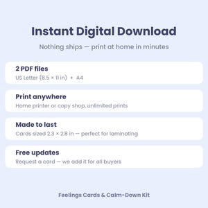 May include: An informational graphic for an instant digital download of a Feelings Cards & Calm-Down Kit. It lists 2 PDF files in US Letter 8.5 x 11 inches and A4 sizes, printing options, card dimensions of 2.3 x 2.8 inches, and free updates.