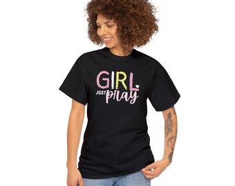 Girl Just Pray T-Shirt, Inspirational Positive Message Tee, Modern Script Fashion Top, Black Spiritual Comfort Shirt for Her