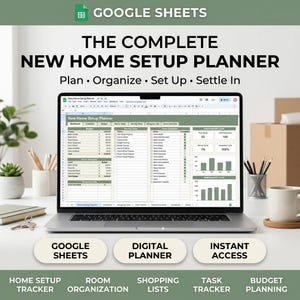 May include: A digital Google Sheets home setup planner displayed on a laptop screen. The interface features tabs for dashboards, checklists, and budgets. Text includes THE COMPLETE NEW HOME SETUP PLANNER, Plan, Organize, Set Up, Settle In.