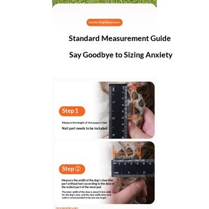 May include: A standard measurement guide for pet shoes featuring text that reads Standard Measurement Guide and Say Goodbye to Sizing Anxiety. Two steps are shown with a black ruler measuring a puppy paw length and width in inches.