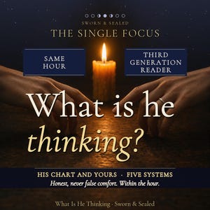 May include: A dark graphic featuring a lit candle and the text: SWORN & SEALED, THE SINGLE FOCUS, SAME HOUR, THIRD GENERATION READER, What is he thinking?, HIS CHART AND YOURS, FIVE SYSTEMS, Honest, never false comfort. Within the hour.
