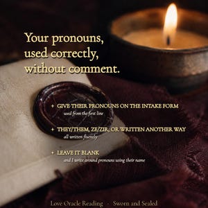 K&ouml;nnte beinhalten: Ein dunkelrotes Wachssiegel auf einem St&uuml;ck Pergamentpapier mit dem Text: Your pronouns, used correctly, without comment. GIVE THEIR PRONOUNS ON THE INTAKE FORM, THEY/THEM, ZE/ZIR, OR WRITTEN ANOTHER WAY, LEAVE IT BLANK. Love Oracle Reading Sworn and Sealed.