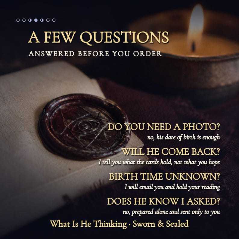 May include: A dark, atmospheric informational graphic featuring a wax seal with an eye symbol on a parchment-like surface. The text reads: A FEW QUESTIONS ANSWERED BEFORE YOU ORDER, DO YOU NEED A PHOTO?, WILL HE COME BACK?, BIRTH TIME UNKNOWN?, DOES HE KNOW I ASKED?, What Is He Thinking &middot; Sworn & Sealed.