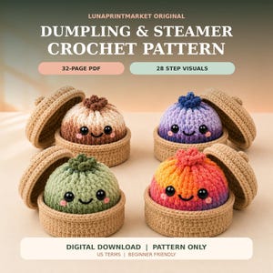 May include: A crochet pattern titled LUNAPRINTMARKET ORIGINAL DUMPLING & STEAMER CROCHET PATTERN. The image shows four plush dumplings in tan steamer baskets, featuring colours of brown, purple, green, and orange-pink with black eyes and pink cheeks.