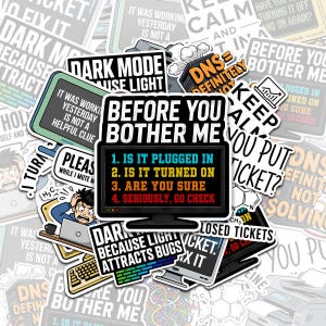 May include: A collection of rectangular vinyl stickers featuring IT and computer-themed humor. The central sticker displays a black computer monitor with the text: BEFORE YOU BOTHER ME, 1. IS IT PLUGGED IN, 2. IS IT TURNED ON, 3. ARE YOU SURE, 4. SERIOUSLY, GO CHECK.