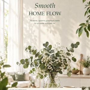 May include: A digital document titled HOUSEHOLD RESET CO. Smooth HOME FLOW with the subtitle Routines, systems and simple habits for an easier everyday life. It features a clear glass vase filled with eucalyptus and baby's breath flowers.