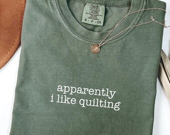 Apparently I Like Quilting Comfort Colors Shirt, Funny Quilter Tee, Sewing Lover Gift, Quilting Humor T-Shirt
