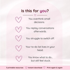 Pode incluir: Um gr&aacute;fico rosa claro com o texto Is this for you? seguido por cinco &iacute;cones de cora&ccedil;&atilde;o rosa e marcadores: You overthink small decisions, You replay conversations afterwards, You struggle to switch off, Your to-do list lives in your head, You know what to do... but still feel stuck. Texto inferior: 3 printable resources, Instant download, Print again & again.