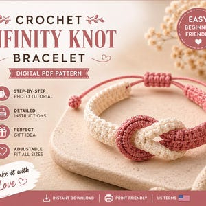 May include: A digital PDF pattern for a crochet infinity knot bracelet. The text reads Crochet Infinity Knot Bracelet, Easy Beginner Friendly, Step-by-Step Photo Tutorial, Detailed Instructions, Perfect Gift Idea, Adjustable Fit All Sizes, Make it with Love, Instant Download, Print Friendly, US Terms.
