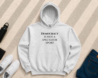 Democracy Not Spectator Sport Hoodie | Civic Engagement Hoodie