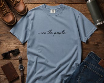 We The People Shirt, Political Statement Tee, Democracy Activist Apparel