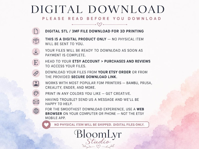 May include: A digital download instruction graphic for 3D printing files. Text includes: DIGITAL DOWNLOAD, PLEASE READ BEFORE YOU DOWNLOAD, DIGITAL STL / 3MF FILE DOWNLOAD FOR 3D PRINTING, THIS IS A DIGITAL PRODUCT ONLY, and BloomLyr Studio.
