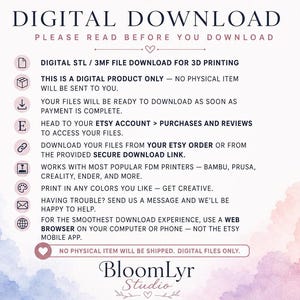 May include: A digital download instruction graphic for 3D printing files. Text includes: DIGITAL DOWNLOAD, PLEASE READ BEFORE YOU DOWNLOAD, DIGITAL STL / 3MF FILE DOWNLOAD FOR 3D PRINTING, THIS IS A DIGITAL PRODUCT ONLY, and BloomLyr Studio.