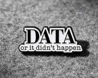 Data Or It Didn't Happen Enamel Pin, Funny Quote Hard Enamel Black White Lapel Badge Brooch for Laptop Backpack, Tech Lovers Gift Accessory