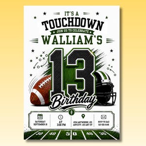 May include: A football-themed birthday invitation featuring the text IT'S A TOUCHDOWN JOIN US TO CELEBRATE WALLIAM'S 13 BIRTHDAY. The design includes a brown football, a black helmet, and a green field graphic with event details for September 19.