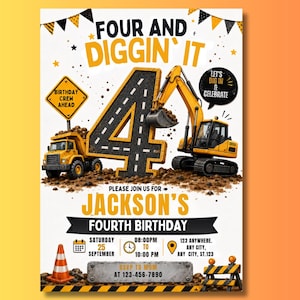 May include: A birthday invitation flyer featuring a large number four designed like a road, a yellow excavator, a dump truck, and construction signage. Text includes "FOUR AND DIGGIN' IT", "JACKSON'S FOURTH BIRTHDAY", and event details.