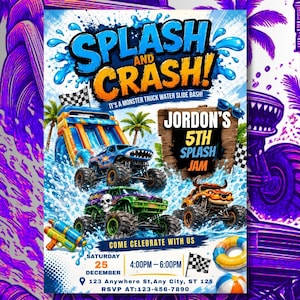 May include: A colorful event flyer titled SPLASH AND CRASH! featuring monster trucks, a water slide, and palm trees. Text includes JORDON'S 5TH SPLASH JAM, DECEMBER 25, 4:00PM-6:00PM, and 123 ANYWHERE ST, ANY CITY, ST 125. Includes a water gun and beach ball.
