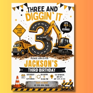 May include: A construction-themed birthday invitation featuring a large number three shaped like a road, a yellow excavator, and a dump truck. Text includes THREE AND DIGGIN' IT, JACKSON'S THIRD BIRTHDAY, and event details with a date, time, and location.