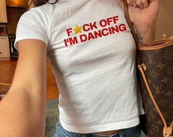 Fuck Off I'm Dancing Shirt, Funny Party Tee, Sassy Baby Tee, Y2K Graphic Shirt, Trendy Women's Tee, Festival Outfit, Clubbing Top,Youth Size