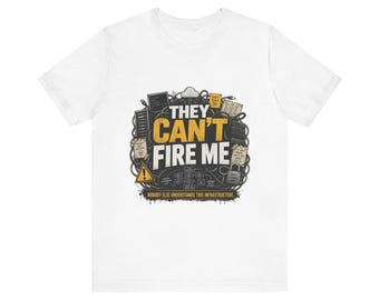 They Can't Fire Me tee | Funny Job Humor T-Shirt, Office Work Pride