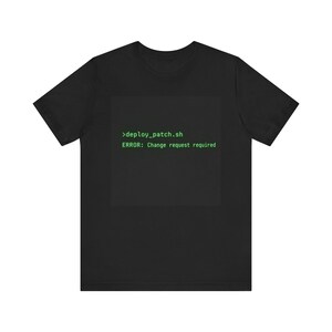 deploy_patch.sh ERROR: Change request required T-Shirt | Programmer Terminal Code Tee image 2