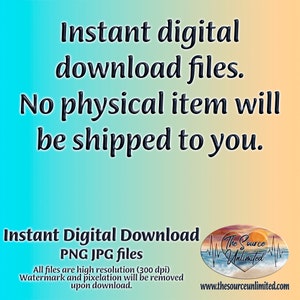 May include: Text overlay on a blue and orange gradient background. The text reads "Instant digital download files. No physical item will be shipped to you." Below the text is a white rectangle with the text "Instant Digital Download PNG JPG files" and "All files are high resolution (300 dpi) Watermark and pixelation will be removed upon download."  A logo with the text "The Source Unlimited" is in the bottom right corner.