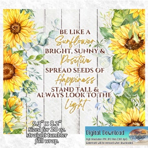 Sunflowers Motivational Floral Sunflowers Tumbler Digital Download Sunflowers Design  9.3&quot; x 8.2&quot; for 20oz. Straight Tumbler PNG JPG files
