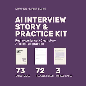 May include: A digital product kit titled AI INTERVIEW STORY & PRACTICE KIT on a dark purple background. It includes three document previews, 73 guide pages, 72 fillable fields, and 3 worked cases. The text reads IVORYFOLIO / CAREER CHANGE.