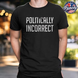 Maglietta Politically Incorrect, Libertà di Espressione, Anti Woke, Regalo Conservatore, T-Shirt Politica