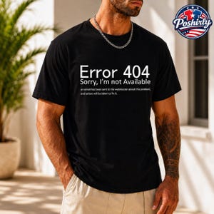 Maglietta Error 404 Sorry I'm Not Available Divertente Geek Informatica | Regalo Programmatore Sviluppatore