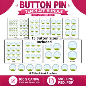 May include: A digital button pin template bundle featuring various circular layouts on 8.5 inch by 11 inch sheets. The text reads BUTTON PIN TEMPLATE BUNDLE, 15 Button Sizes Included, 0.75 inch to 4.5 inches, 100% CANVA EDITABLE TEMPLATE, SVG, PNG, PSD, PDF.