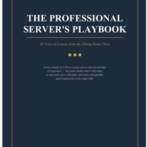 May include: A dark blue book cover titled The Professional Server's Playbook: A Field Guide for Career Servers. The subtitle reads 46 Years of Lessons from the Dining Room Floor. It includes text about earning well and creating guest experiences.