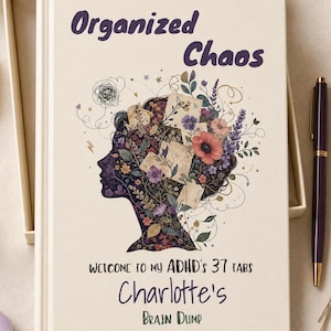 May include: A hardcover book with a cream cover featuring the text Organized Chaos, Welcome to my ADHD's 37 tabs, Charlotte's, and Brain Dump. The illustration shows a dark silhouette of a head filled with colorful flowers and paper notes.
