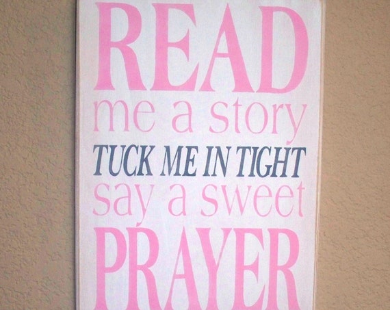 READ me a story ~ Tuck me in tight ~ Say a sweet PRAYER ~ & KISS Me Goodnight - Painted Wooden Sign - Girl's Room - Pink , Gray, White