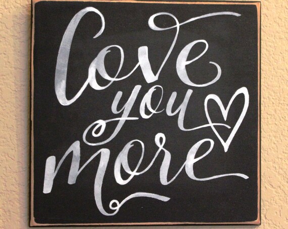 LOVE YOU MORE - Painted Wooden sign - 12 x 12 - Wedding - Black Chalk Paint - Hand painted