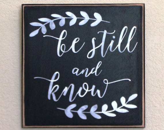 BE STILL and KNOW - Painted wooden sign - Hand painted - 12 x 12 - Scripture Wall hanging - Black Chalk Paint - Hand Painted
