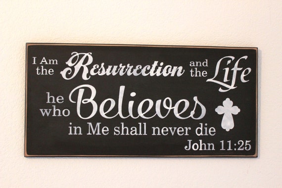 I AM the RESURRECTION and the LIFE. He who Believes in Me shall never die. John 11:25 ~ Wooden sign ~ Hand painted ~ Large ~ 24 x 12 inches