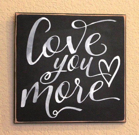 LOVE YOU MORE - Painted Wooden sign - 12 x 12 - Wedding - Black Chalk Paint - Hand painted