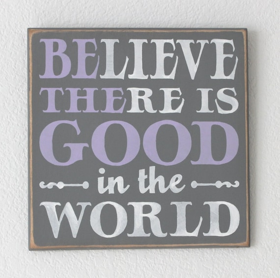 Believe There Is Good in the World ~ BE THE GOOD ~ Wooden Painted sign ~ Gray with Lavender and White ~ 12 x 12 - Hand Painted