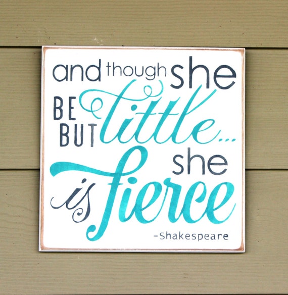And though she be but little she is fierce - Hand Painted Wooden Sign - 12 x 12 - Turquoise and gray on white - Nursery Decor - Baby Girl