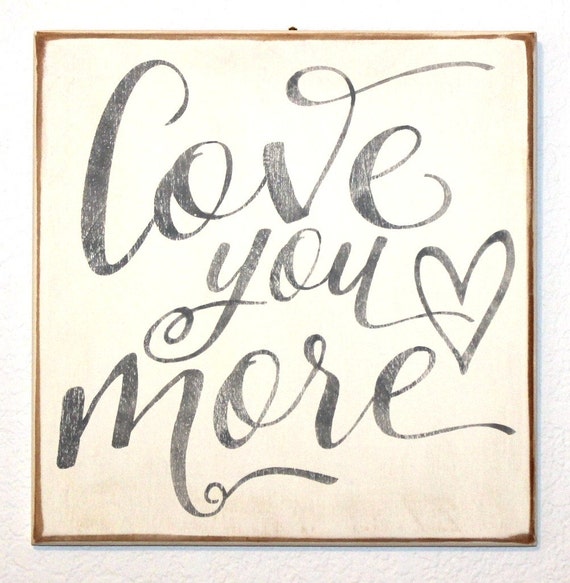 LOVE YOU MORE - Gray & Ivory Painted Wooden sign - 12 x 12 - Wedding - Heart - Hand painted - Wall hanging or shelf